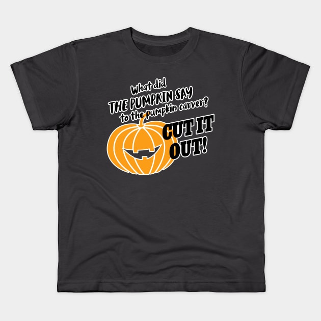 What did the pumpkin say to the pumpkin carver? Cut it out! Kids T-Shirt by Inspire Creativity